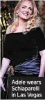  ?? ?? Adele wears Schiaparel­li in Las Vegas