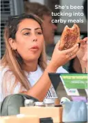  ??  ?? She’s been tucking into carby meals