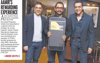  ?? PHOTO: HTCS ?? L to R: Sanjeev Bijli, Aamir Khan and Ajay Bilji at the launch of PVR Privilege Program