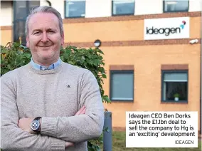  ?? IDEAGEN ?? Ideagen CEO Ben Dorks says the £1.1bn deal to sell the company to Hg is an ‘exciting’ developmen­t