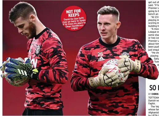  ??  ?? NOT FOR KEEPS
(left) David De Gea
Spain may go back to
place to if he loses his
Dean Henderson
(right)