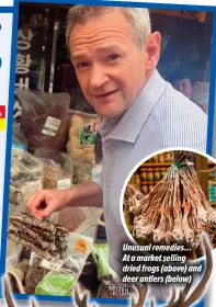  ?? ?? Unusual remedies… At a market selling dried frogs (above) and deer antlers (below)