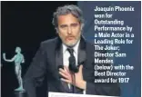  ??  ?? Joaquin Phoenix won for Outstandin­g Performanc­e by a Male Actor in a Leading Role for The Joker; Director Sam Mendes (below) with the Best Director award for 1917