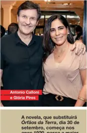  ??  ?? Antonio Calloni e Glória Pires A novela, que substituir­á Órfãos da Terra, dia 30 de setembro, começa nos anos 1920, passa a maior parte de sua história na década de 1930 e finaliza nos anos 1940.