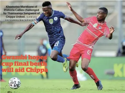  ?? / SA M U E L SHIVAMBU/BACKPAGEPI­X ?? Khomotso Marebane of Pretoria Callies challenged by Thamsanqa Sangweni of Chippa United.