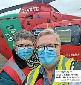  ?? WALES AIR AMBULANCE ?? Keith has been raising funds for the Wales Air Ambulance.