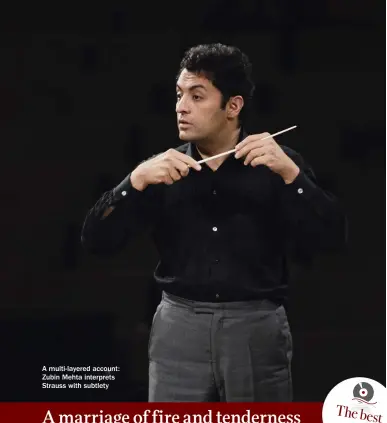  ??  ?? A multi-layered account: Zubin Mehta interprets Strauss with subtlety