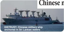  ?? ?? DISTRUST: Chinese military ship anchored in Sri Lankan waters