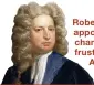  ??  ?? Robert Harley, appointed chancellor by a frustrated Queen Anne in 1710