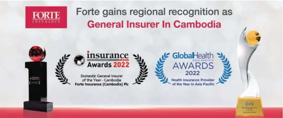  ?? SUPPLIED ?? Forte has been awarded ‘Domestic General Insurer of the Year – Cambodia’ by Insurance Asia and ‘Health Insurance Provider of the Year in Asia Pacific’ by GlobalHeal­th Asia-Pacific .