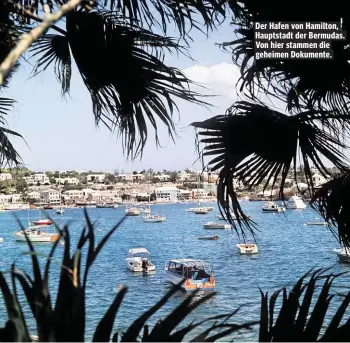  ??  ?? Der Hafen von Hamilton, Hauptstadt der Bermudas. Von hier stammen die geheimen Dokumente.