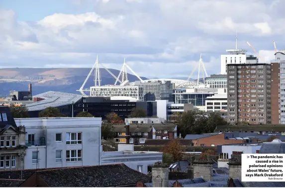  ?? Rob Browne ?? The pandemic has caused a rise in polarised opinions about Wales’ future, says Mark Drakeford