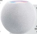  ??  ?? APPLE is also making a new, smaller, and cheaper version of its HomePod smart speaker.
It says it sounds superb for its size, but also offers access to Siri and all it can do - including control of smart devices around the home.
A new feature Apple is introducin­g