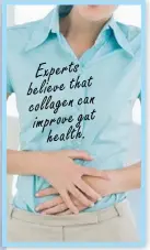  ??  ?? Experts believe that collagenca­n improvegut health.