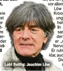  ?? ?? Lobt fleißig: Joachim Löw