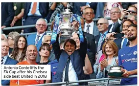  ?? ?? Antonio Conte lifts the FA Cup after his Chelsea side beat United in 2018
