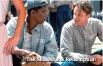  ??  ?? The Shawshank Redemption