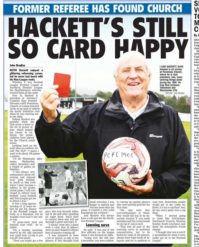  ?? PICTURE: John Bradley ?? I CAN HACKETT: Keith Hackett is all smiles at Penistone Church, where he is club president, and, inset, calming things down during the 1981 FA Cup final between Tottenham and Manchester City