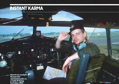  ??  ?? Here in my cockpit: Numan the aerobatics pilot, in a ‘Sally B’ Flying Fortress, 1983