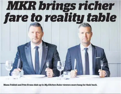  ??  ?? Manu Feildel and Pete Evans dish up to My Kitchen Rules viewers more bang for their buck.