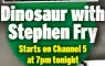  ?? ?? Dinosaur with Stephen Fry Starts on Channel 5 at 7pm tonight