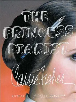  ??  ?? “THE PRINCESS DIARIST” By Carrie Fisher Blue Rider Press $26
