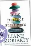  ??  ?? Nine Perfect Strangers by Liane Moriarty (Macmillan, RRP $37.99)