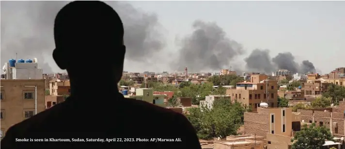  ?? Photo: AP/Marwan Ali. ?? Smoke is seen in Khartoum, Sudan, Saturday, April 22, 2023.