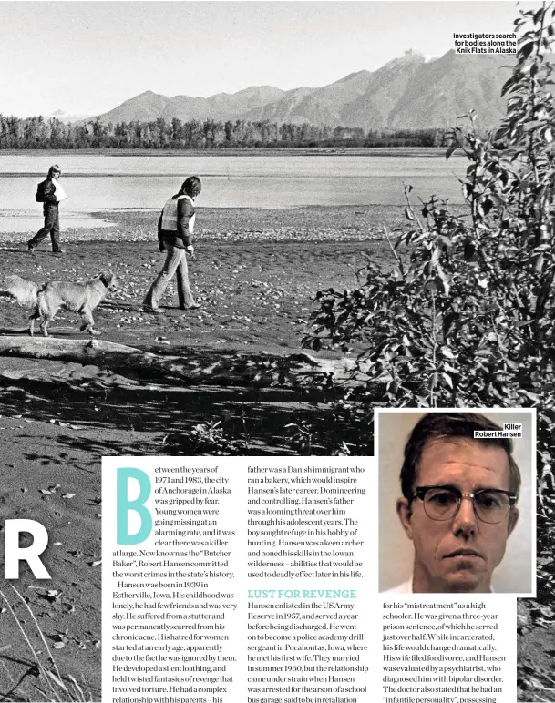  ??  ?? Investigat­ors search for bodies along the Knik Flats in Alaska
Killer Robert Hansen