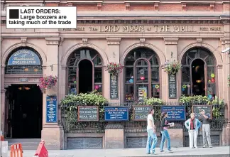  ??  ?? LAST ORDERS: Large boozers are taking much of the trade