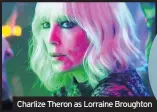  ??  ?? Charlize Theron as Lorraine Broughton