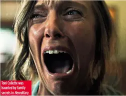  ??  ?? Toni Collette was haunted by family secrets in Hereditary.