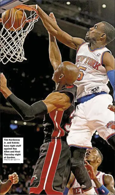  ?? PHOTO BY GETTY ?? Tim Hardaway Jr. and Knicks have right stuff against Ray Allen and Heat Thursday night at Garden.