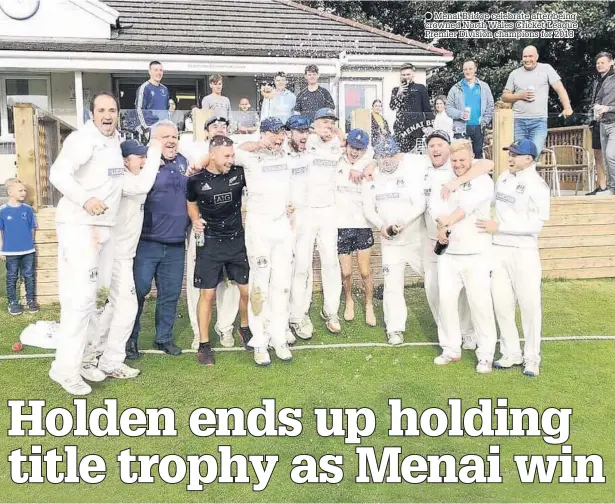  ??  ?? Menai Bridge celebrate after being crowned North Wales Cricket League Premier Division champions for 2018