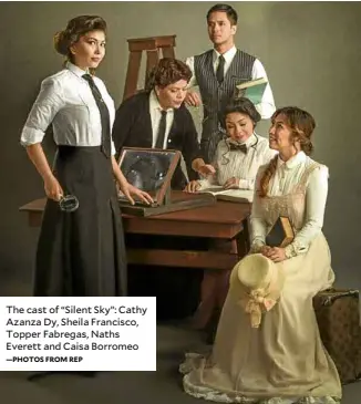  ?? —PHOTOS FROM REP ?? The cast of “Silent Sky”: Cathy Azanza Dy, Sheila Francisco, Topper Fabregas, Naths Everett and Caisa Borromeo