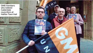  ?? ?? GMB members who lobbied Calderdale councillor­s at Halifax Town Hall