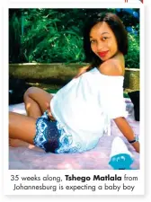  ??  ?? 35 weeks along, Tshego Matlala from Johannesbu­rg is expecting a baby boy