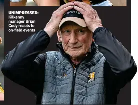  ?? ?? UNIMPRESSE­D: Kilkenny manager Brian Cody reacts to on-field events