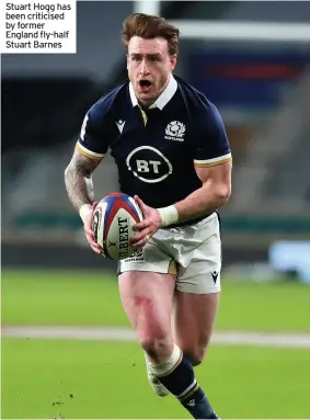  ??  ?? Stuart Hogg has been criticised by former England fly-half Stuart Barnes