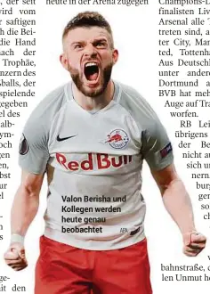  ??  ?? Valon Berisha und Kollegen werden heute genau beobachtet APA