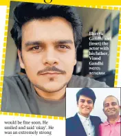  ?? PHOTOS: INSTAGRAM ?? Bhavya Gandhi and (inset) the actor with his father, Vinod Gandhi