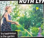  ??  ?? Try badminton in the garden