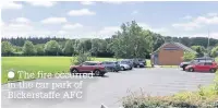  ??  ?? The fire occurred in the car park of Bickerstaf­fe AFC