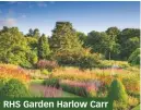  ??  ?? RHS Garden Harlow Carr