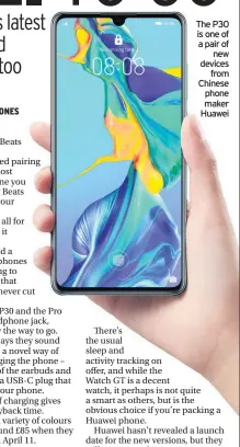  ??  ?? The P30 is one of a pair of new devices from Chinese phone maker Huawei