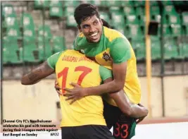  ?? MPOST ?? Chennai City FC’S Nandhakuma­r celebrates his goal with teammate during their I-league match against East Bengal on Sunday