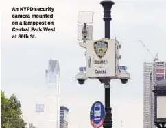 ?? JEFFERSON SIEGEL/NEW YORK DAILY NEWS ?? An NYPD security camera mounted on a lamppost on Central Park West at 80th St.