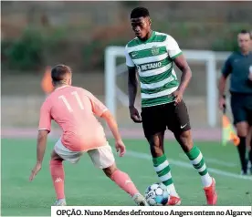  ??  ?? OPÇÃO. Nuno Mendes defrontou o Angers ontem no Algarve