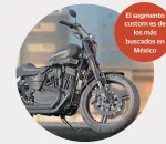  ?? ?? El segmento custom es de
los más buscados en
México