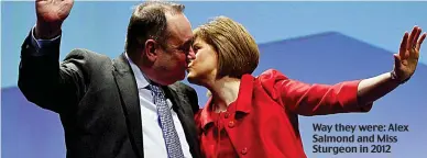  ??  ?? Way they were: Alex Salmond and Miss Sturgeon in 2012
